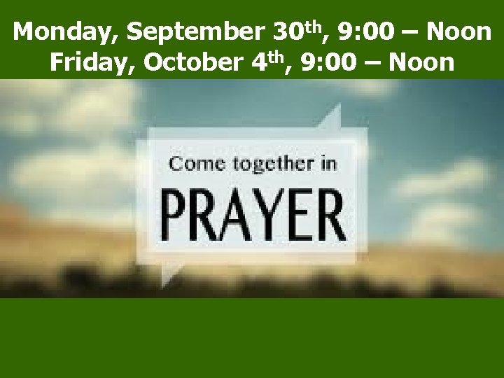 Monday, September 30 th, 9: 00 – Noon Friday, October 4 th, 9: 00
