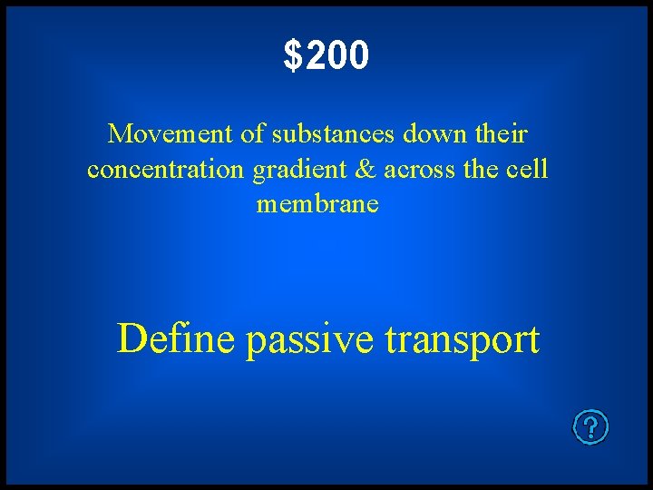 $200 Movement of substances down their concentration gradient & across the cell membrane Define