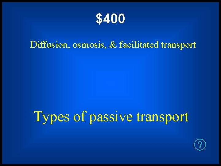 $400 Diffusion, osmosis, & facilitated transport Types of passive transport 