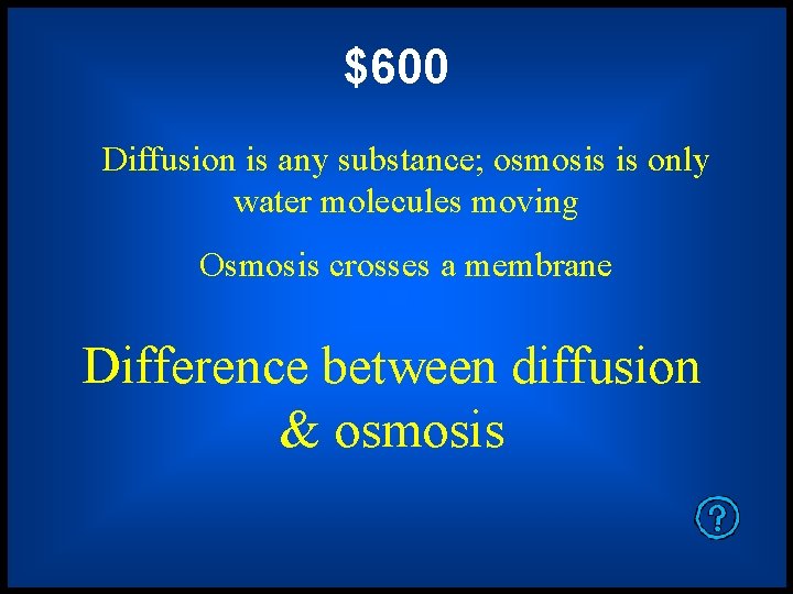 $600 Diffusion is any substance; osmosis is only water molecules moving Osmosis crosses a