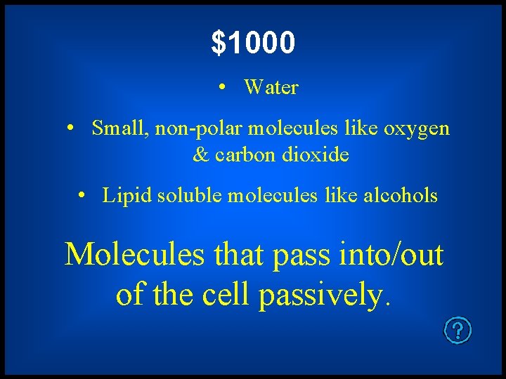 $1000 • Water • Small, non-polar molecules like oxygen & carbon dioxide • Lipid