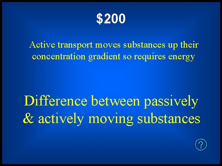 $200 Active transport moves substances up their concentration gradient so requires energy Difference between