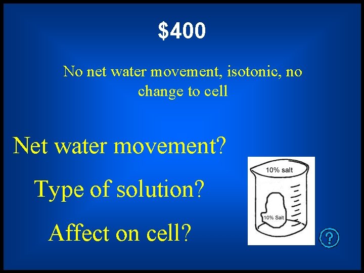 $400 No net water movement, isotonic, no change to cell Net water movement? Type