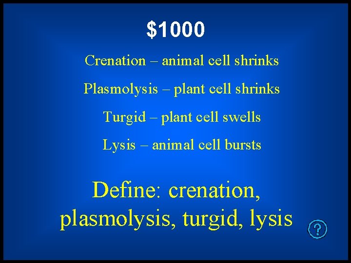 $1000 Crenation – animal cell shrinks Plasmolysis – plant cell shrinks Turgid – plant