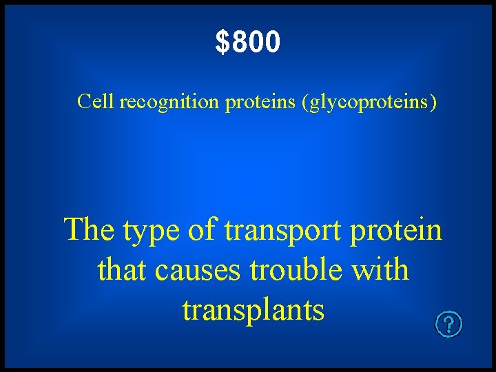 $800 Cell recognition proteins (glycoproteins) The type of transport protein that causes trouble with