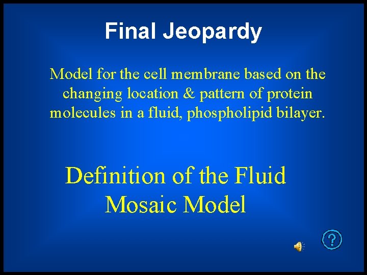 Final Jeopardy Model for the cell membrane based on the changing location & pattern