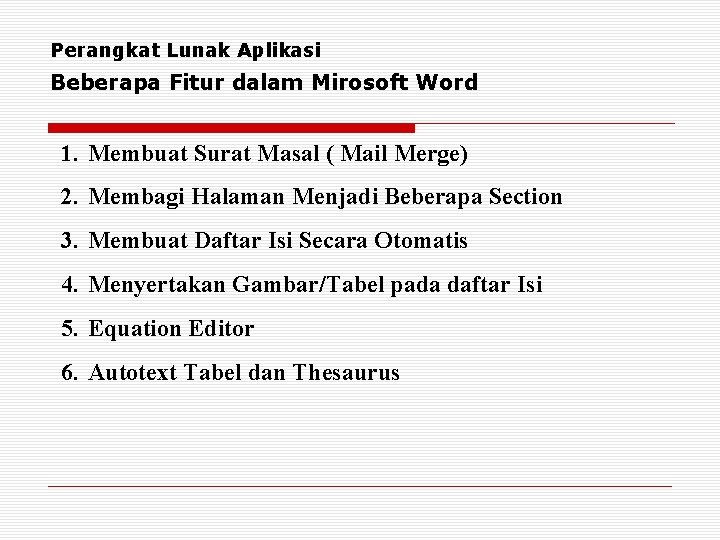 Perangkat Lunak Aplikasi Beberapa Fitur dalam Mirosoft Word 1. Membuat Surat Masal ( Mail