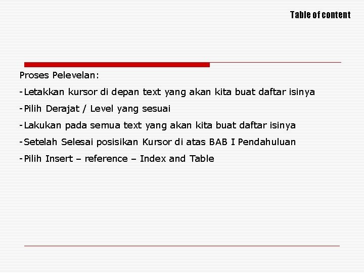 Table of content Proses Pelevelan: -Letakkan kursor di depan text yang akan kita buat