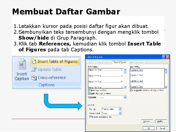 Membuat Daftar Gambar 1. Letakkan kursor pada posisi daftar figur akan dibuat. 2. Sembunyikan