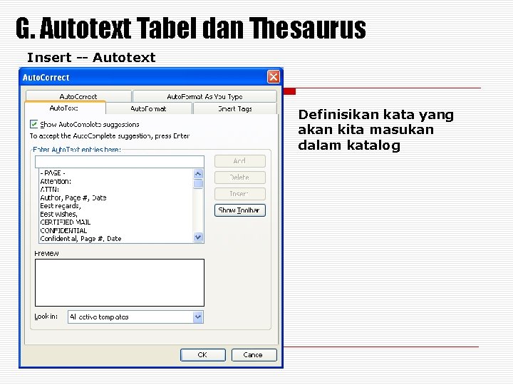 G. Autotext Tabel dan Thesaurus Insert -- Autotext Definisikan kata yang akan kita masukan