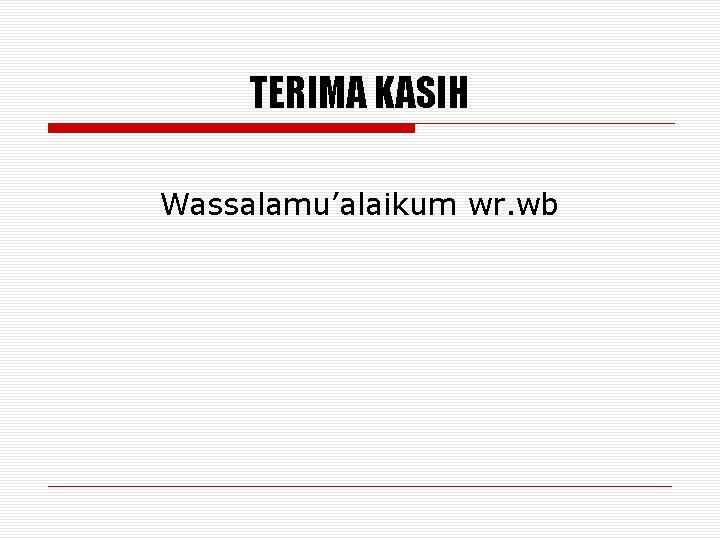 TERIMA KASIH Wassalamu’alaikum wr. wb 