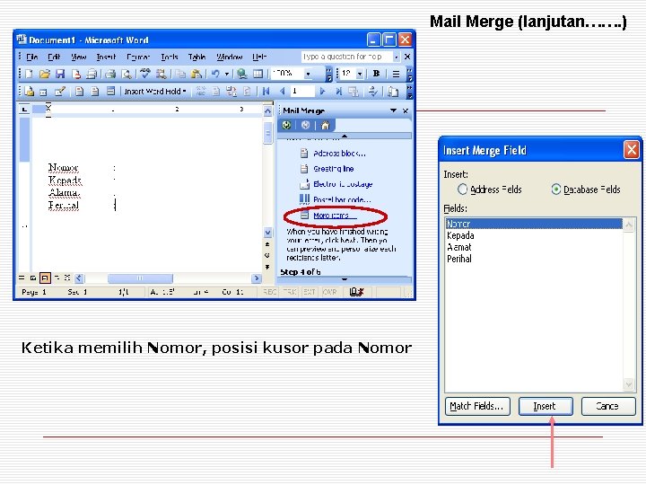 Mail Merge (lanjutan……. ) Ketika memilih Nomor, posisi kusor pada Nomor 