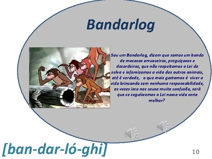 Bandarlog Sou um Bandarlog, dizem que somos um bando de macacos arruaceiros, preguiçosos e