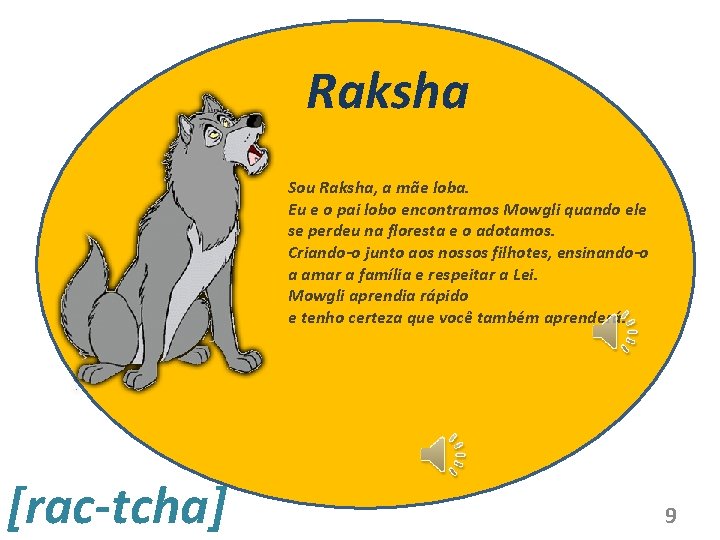 Raksha Sou Raksha, a mãe loba. Eu e o pai lobo encontramos Mowgli quando