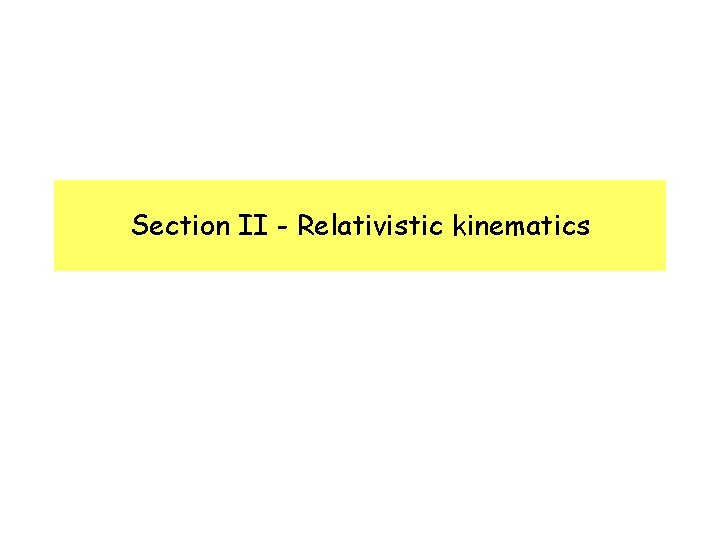 Section II - Relativistic kinematics 
