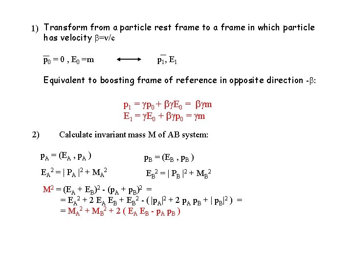 1) Transform from a particle rest frame to a frame in which particle has