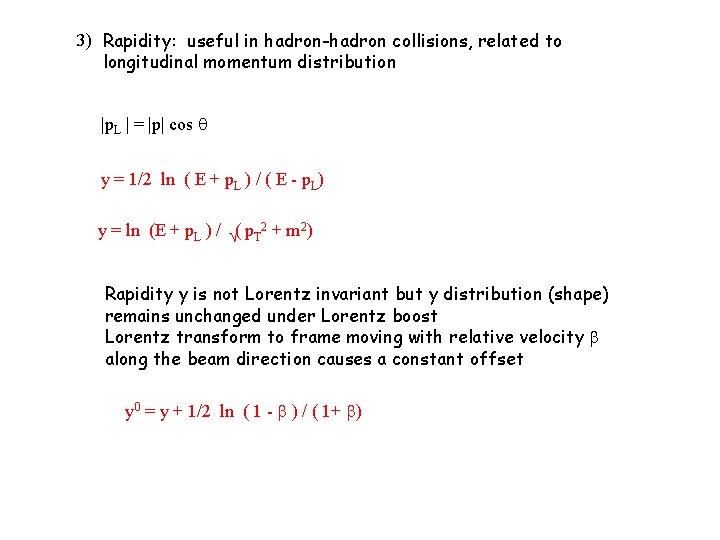 3) Rapidity: useful in hadron-hadron collisions, related to longitudinal momentum distribution |p. L |