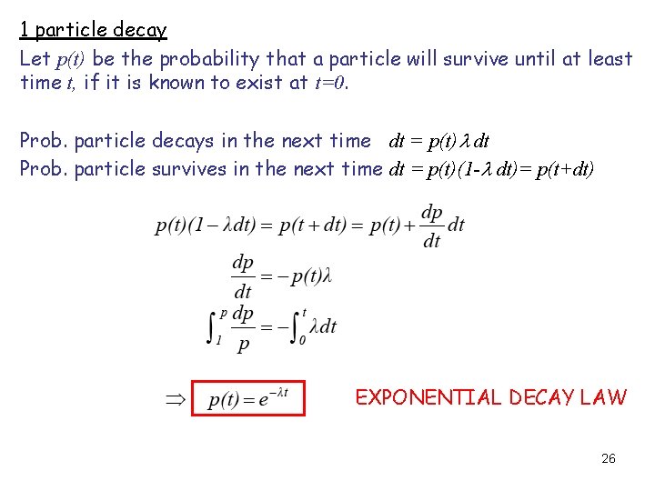 1 particle decay Let p(t) be the probability that a particle will survive until
