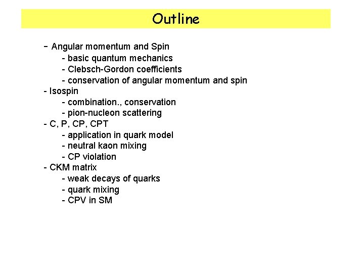 Outline - Angular momentum and Spin - basic quantum mechanics - Clebsch-Gordon coefficients -