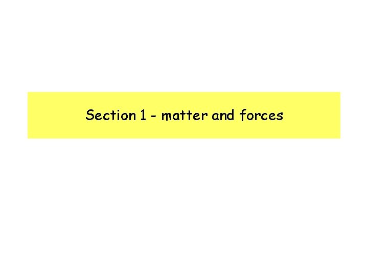 Section 1 - matter and forces 