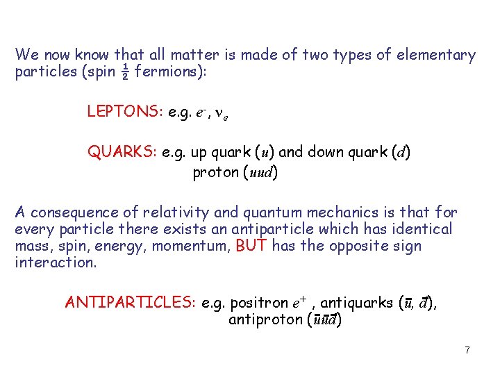 We now know that all matter is made of two types of elementary particles