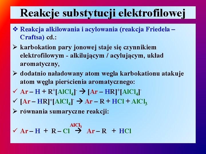 Reakcje substytucji elektrofilowej v Reakcja alkilowania i acylowania (reakcja Friedela – Craftsa) cd. :