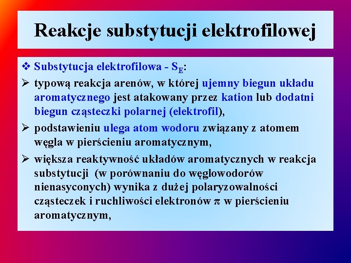 Reakcje substytucji elektrofilowej v Substytucja elektrofilowa - SE: Ø typową reakcja arenów, w której