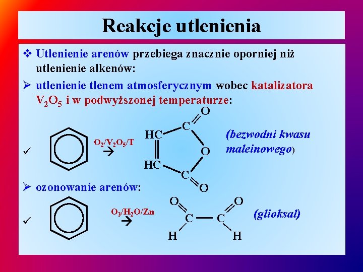 Reakcje utlenienia | || || || v Utlenienie arenów przebiega znacznie oporniej niż utlenienie