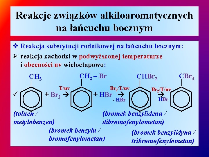 Reakcje związków alkiloaromatycznych na łańcuchu bocznym v Reakcja substytucji rodnikowej na łańcuchu bocznym: Ø