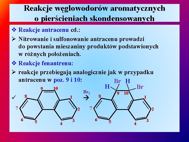 Reakcje węglowodorów aromatycznych o pierścieniach skondensowanych — 5 — 3 4 7 6 — Reakcje węglowodorów aromatycznych o pierścieniach skondensowanych — 5 — 3 4 7 6 —
