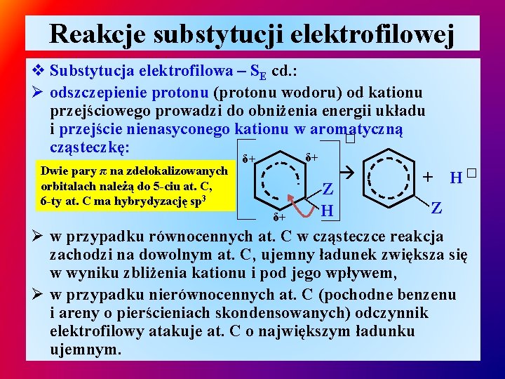 Reakcje substytucji elektrofilowej v Substytucja elektrofilowa – SE cd. : Ø odszczepienie protonu (protonu