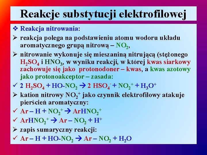 Reakcje substytucji elektrofilowej v Reakcja nitrowania: Ø reakcja polega na podstawieniu atomu wodoru układu