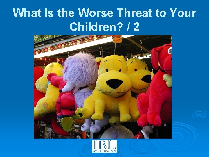 What Is the Worse Threat to Your Children? / 2 
