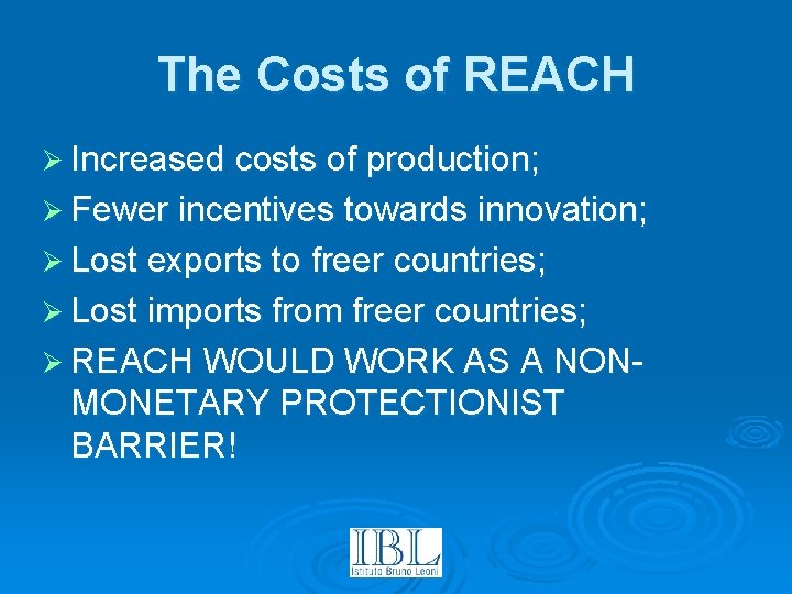 The Costs of REACH Ø Increased costs of production; Ø Fewer incentives towards innovation;