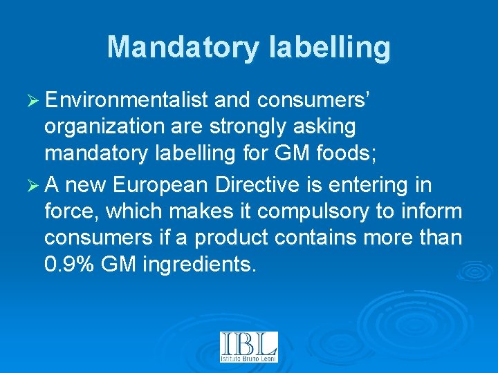 Mandatory labelling Ø Environmentalist and consumers’ organization are strongly asking mandatory labelling for GM