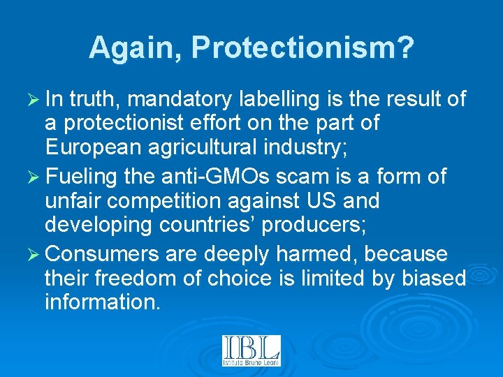 Again, Protectionism? Ø In truth, mandatory labelling is the result of a protectionist effort