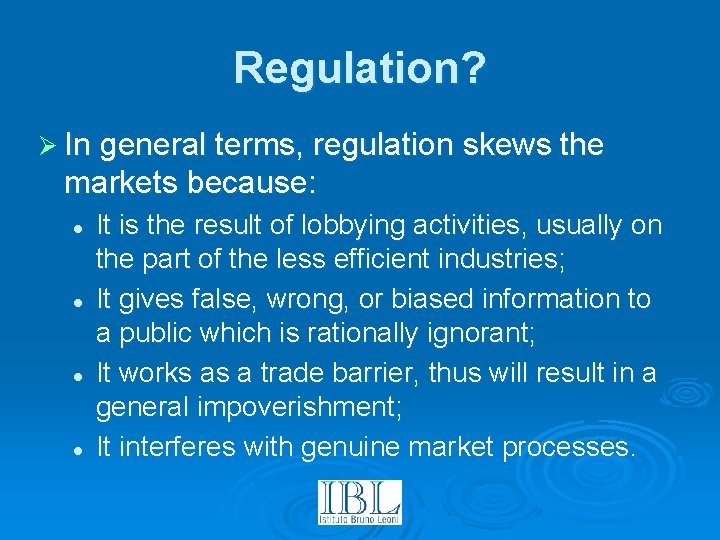 Regulation? Ø In general terms, regulation skews the markets because: l l It is