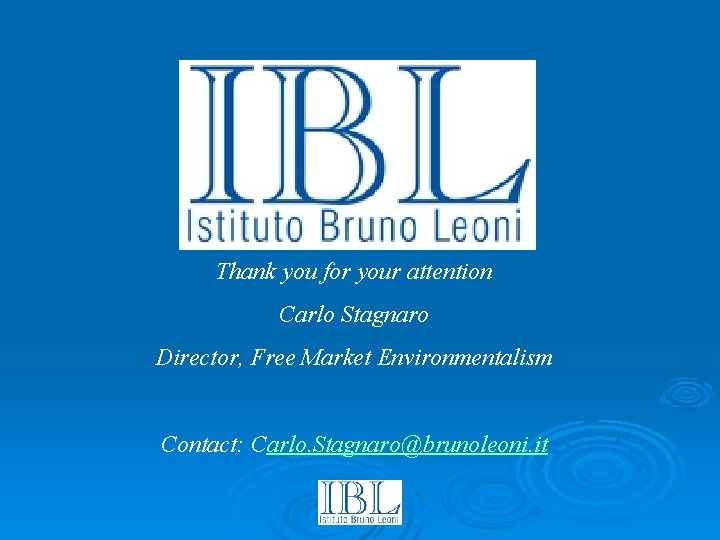 Thank you for your attention Carlo Stagnaro Director, Free Market Environmentalism Contact: Carlo. Stagnaro@brunoleoni.