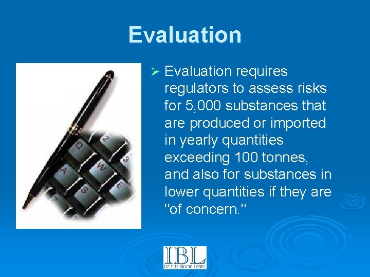 Evaluation Ø Evaluation requires regulators to assess risks for 5, 000 substances that are