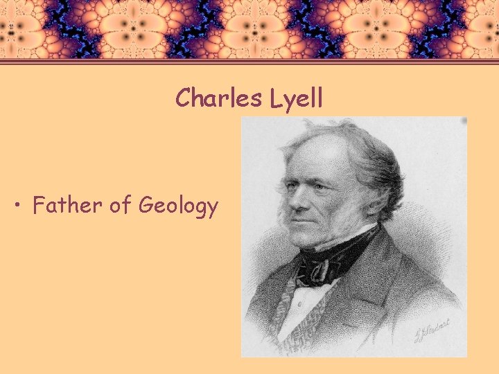 Charles Lyell • Father of Geology 