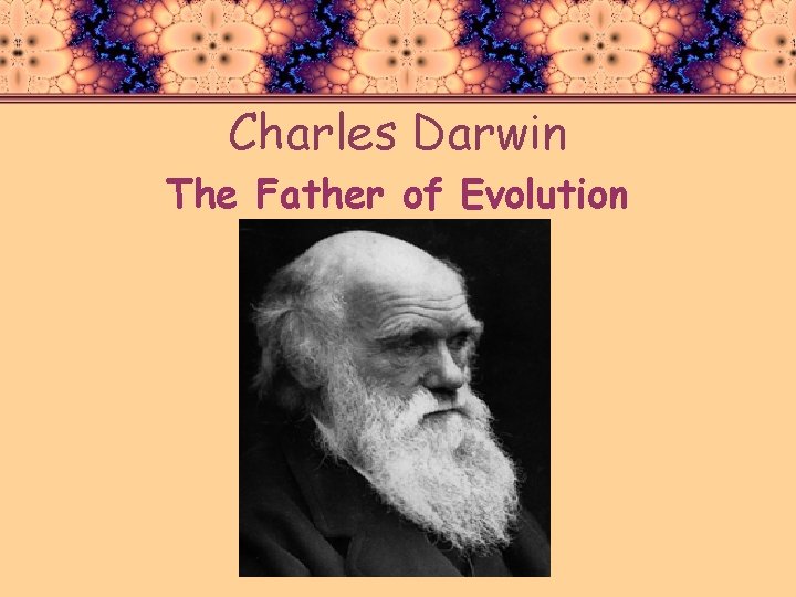 Charles Darwin The Father of Evolution 