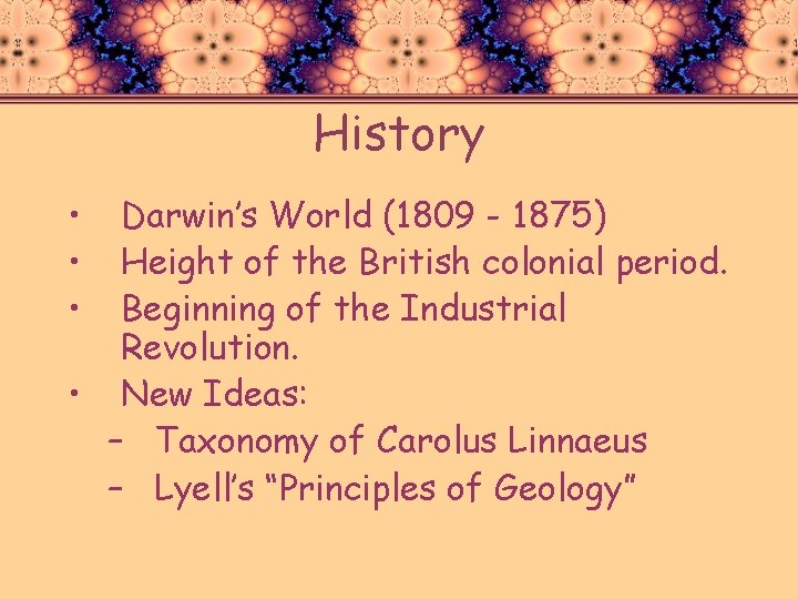 History • • • Darwin’s World (1809 - 1875) Height of the British colonial