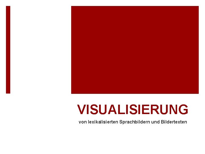 VISUALISIERUNG von lexikalisierten Sprachbildern und Bildertexten 