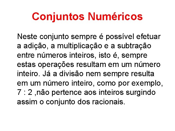 Conjuntos Numéricos Neste conjunto sempre é possível efetuar a adição, a multiplicação e a