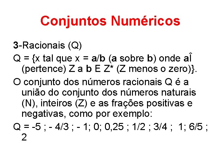 Conjuntos Numéricos 3 -Racionais (Q) Q = {x tal que x = a/b (a