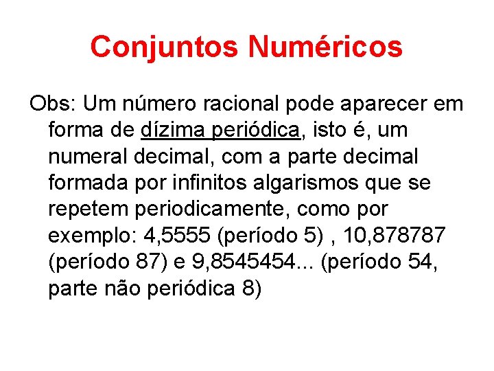 Conjuntos Numéricos Obs: Um número racional pode aparecer em forma de dízima periódica, isto