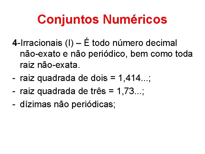 Conjuntos Numéricos 4 -Irracionais (I) – É todo número decimal não-exato e não periódico,