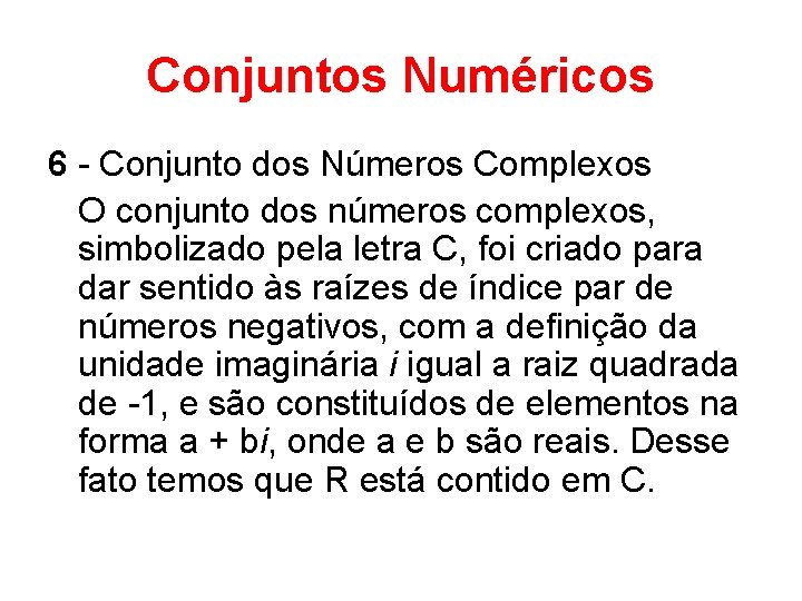 Conjuntos Numéricos 6 - Conjunto dos Números Complexos O conjunto dos números complexos, simbolizado