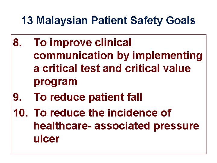 13 Malaysian Patient Safety Goals 8. To improve clinical communication by implementing a critical