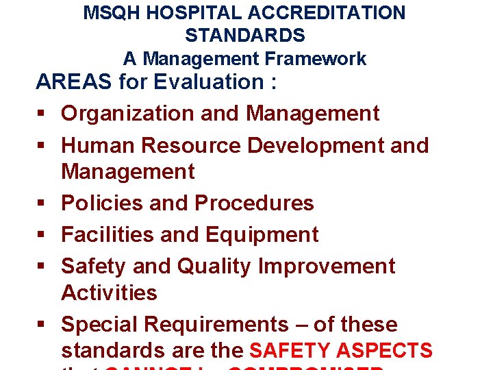 MSQH HOSPITAL ACCREDITATION STANDARDS A Management Framework AREAS for Evaluation : § Organization and